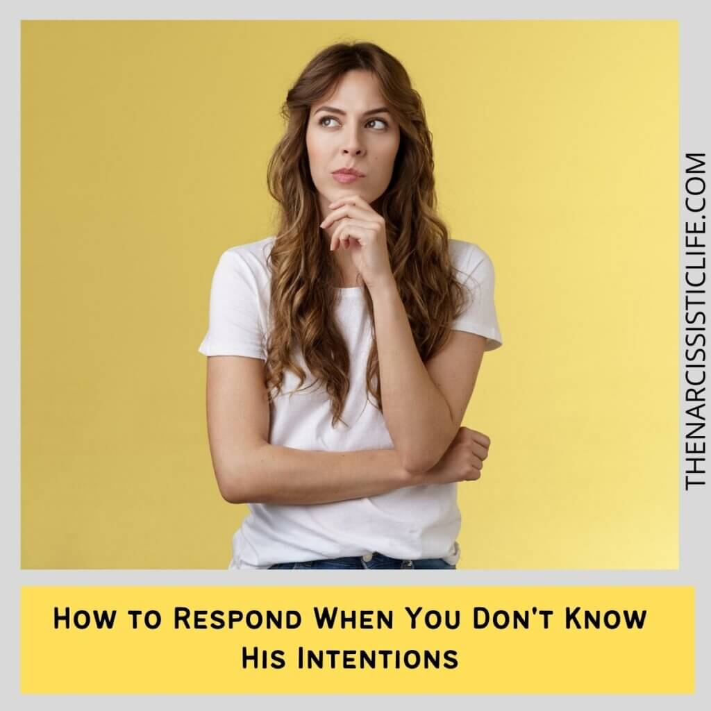 How to Respond When You Don't Know His Intentions