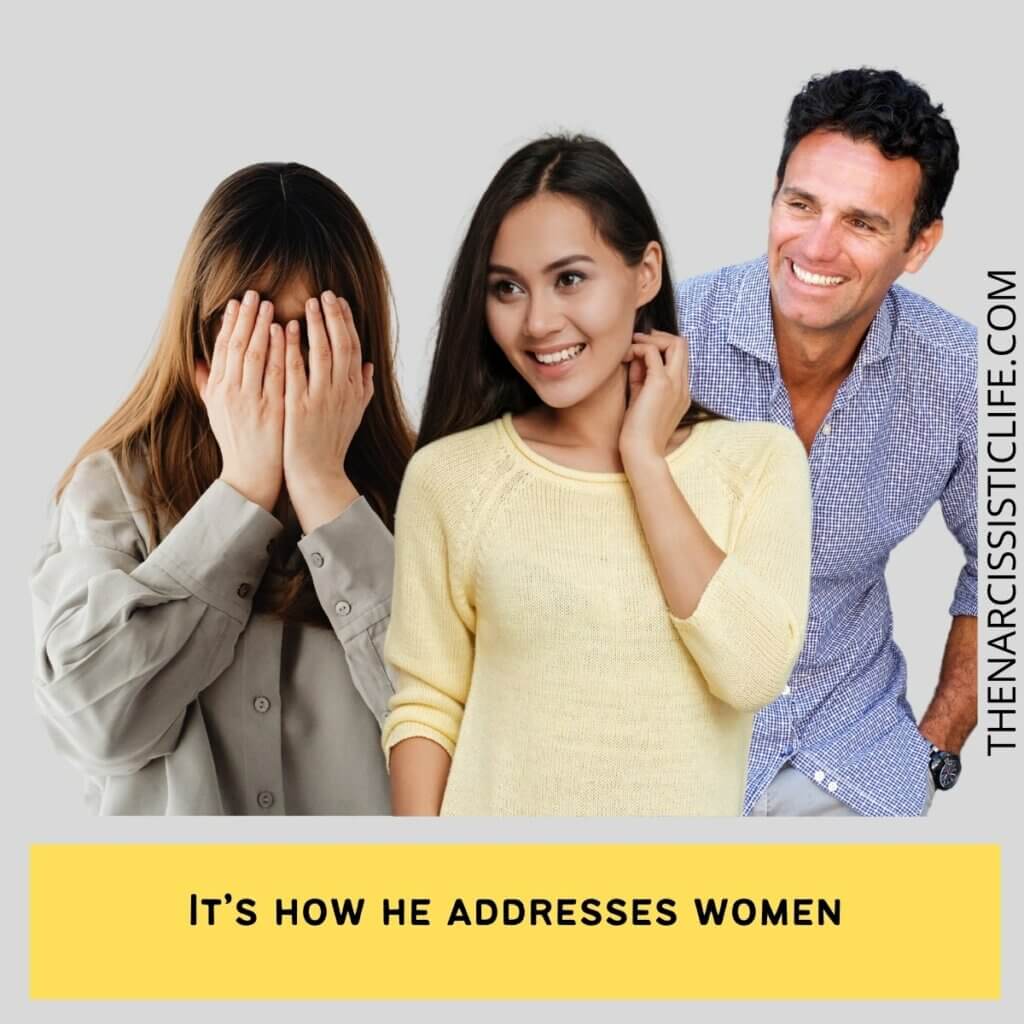 It’s how he addresses women