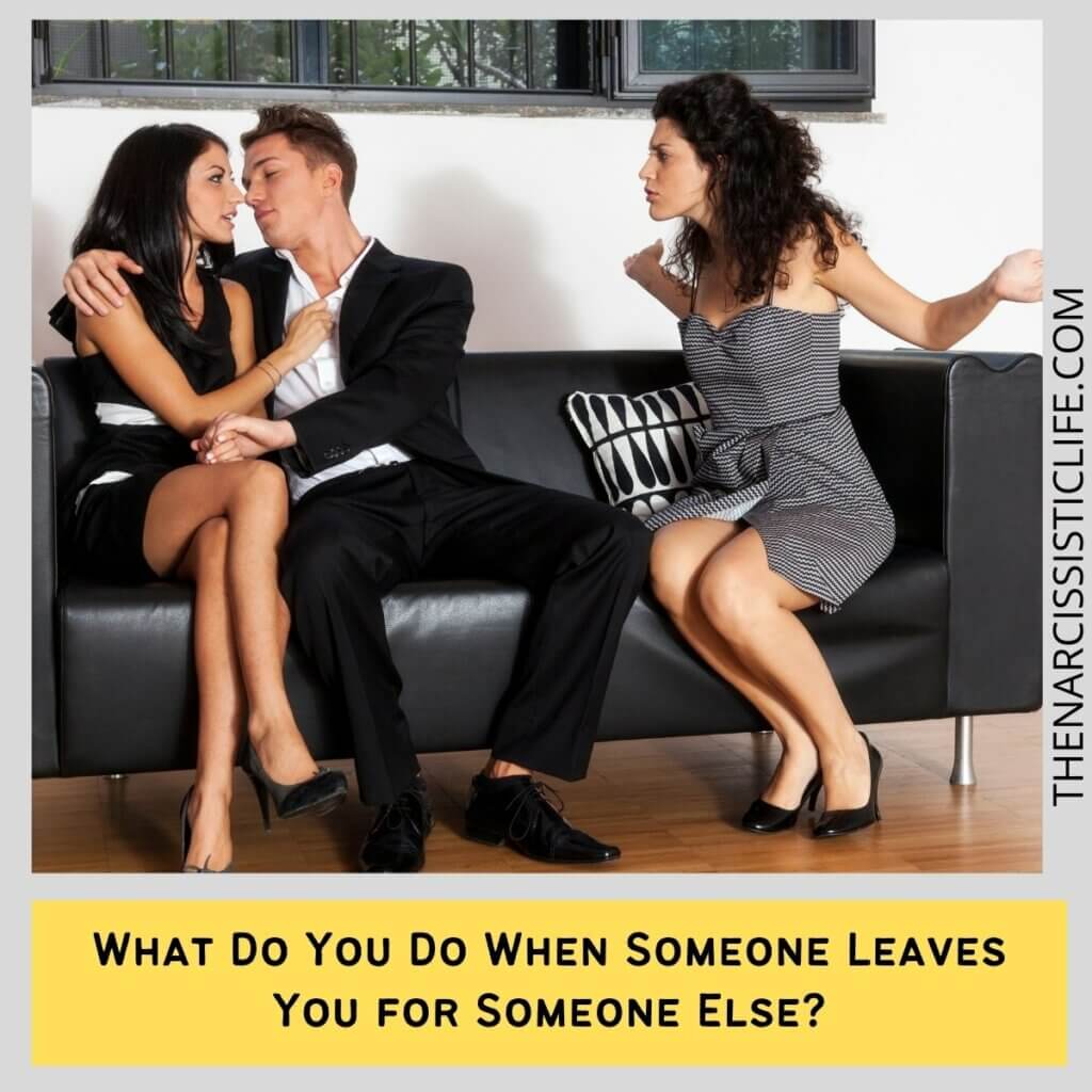 What Do You Do When Someone Leaves You for Someone Else