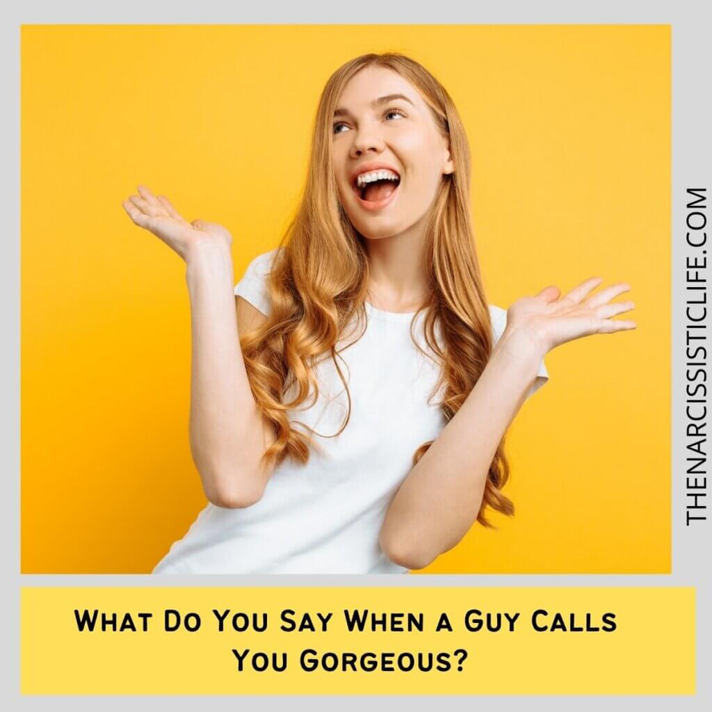 What Do You Say When a Guy Calls You Gorgeous