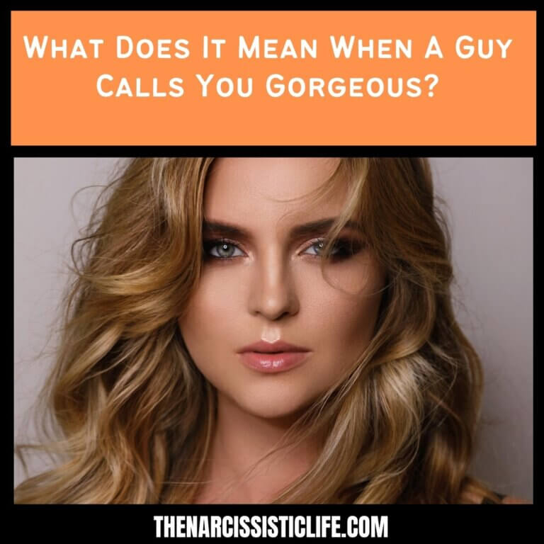 What Does It Mean When A Guy Calls You Gorgeous?