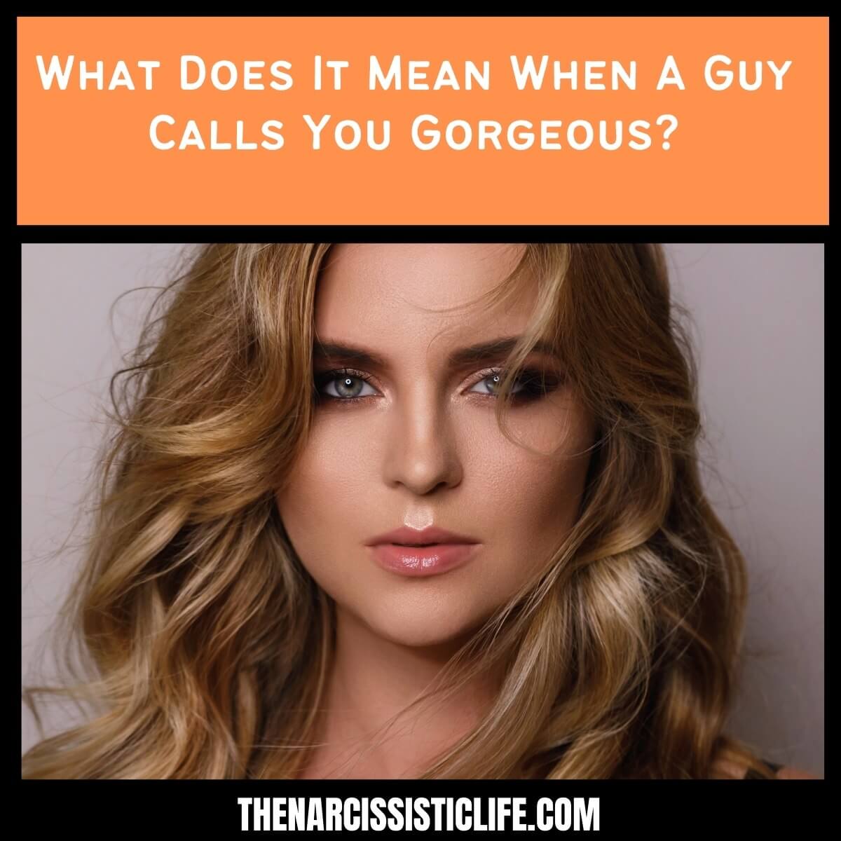 What Does It Mean When A Guy Calls You Gorgeous