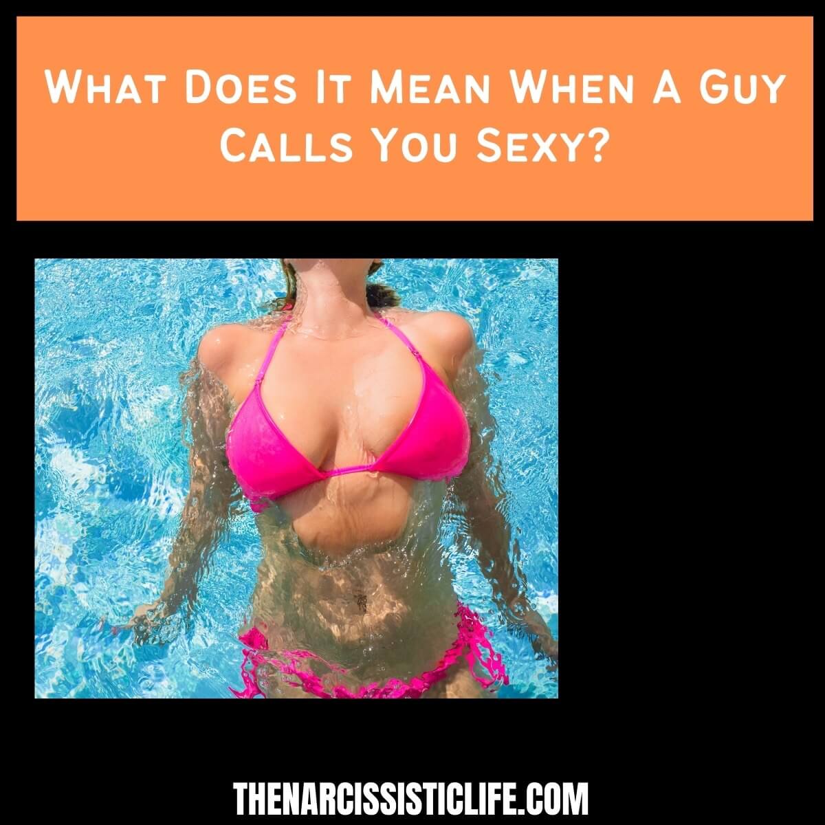 What Does It Mean When A Guy Calls You Sexy
