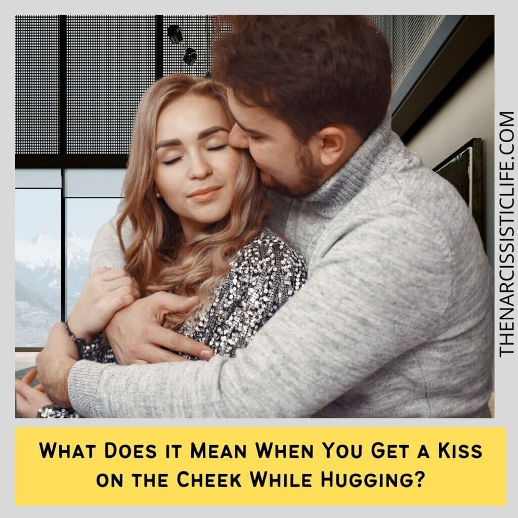 What Does it Mean When You Get a Kiss on the Cheek While Hugging