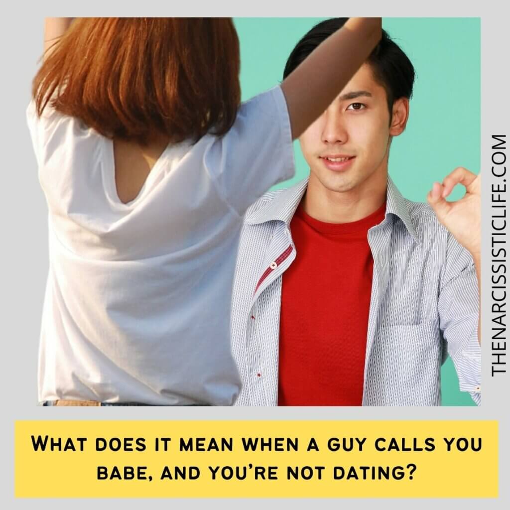What does it mean when a guy calls you babe, and you’re not dating