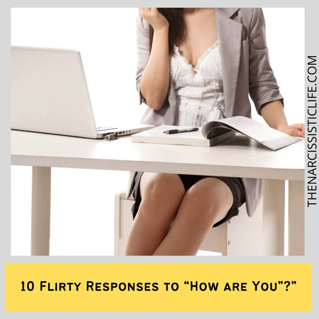 10 Flirty Responses to “How are You””