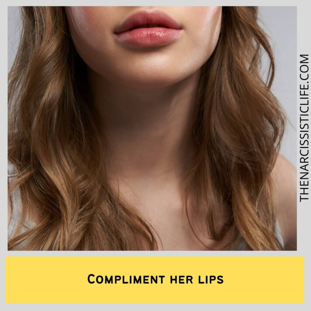 Compliment her lips