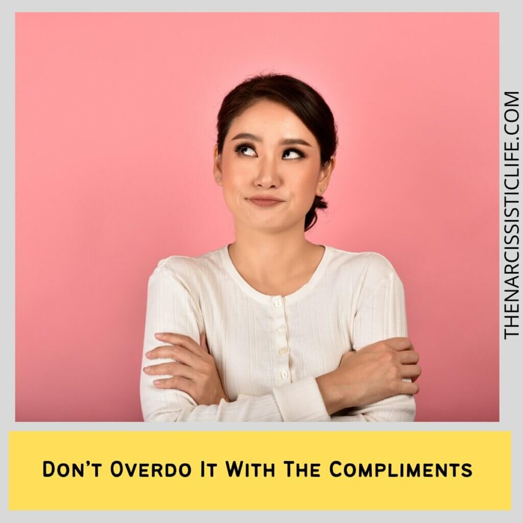 Don’t Overdo It With The Compliments