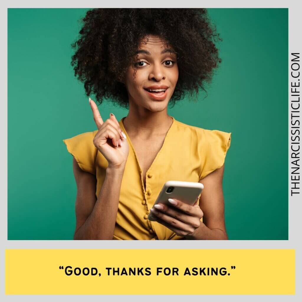 “Good, thanks for asking.”