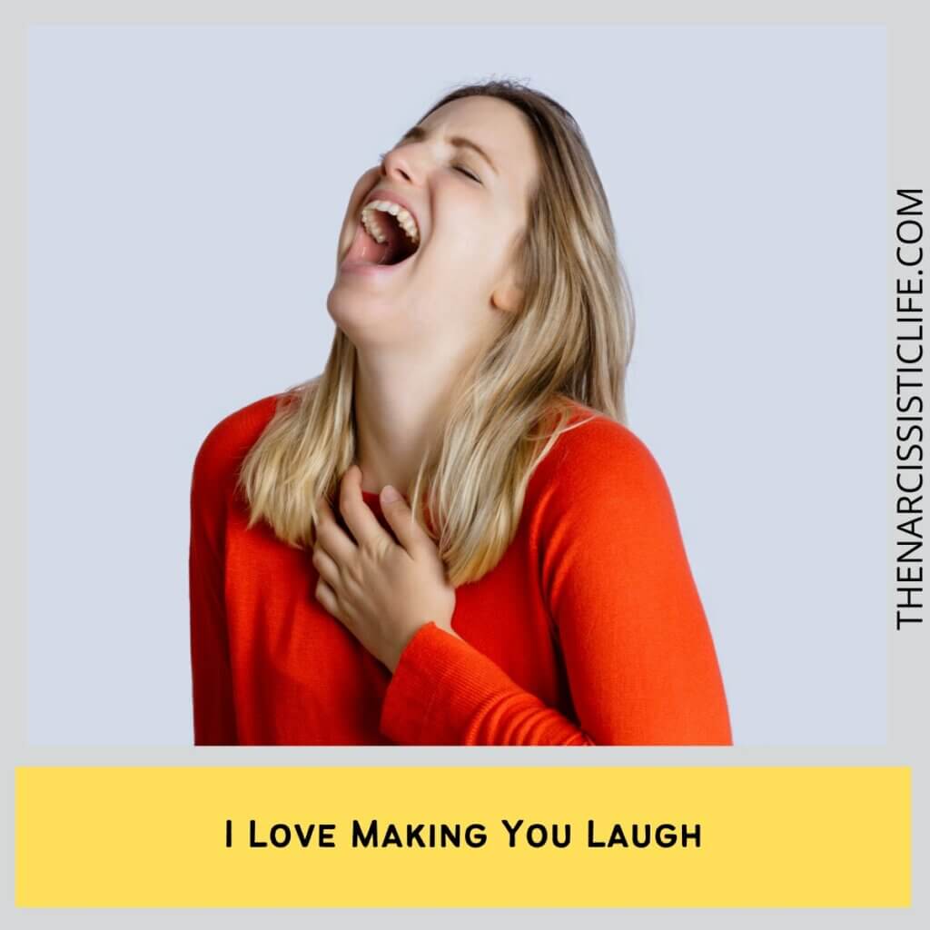 I Love Making You Laugh