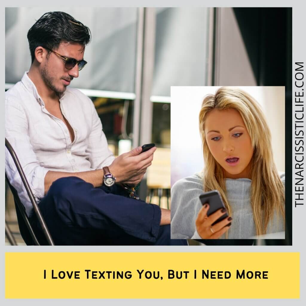 I Love Texting You, But I Need More