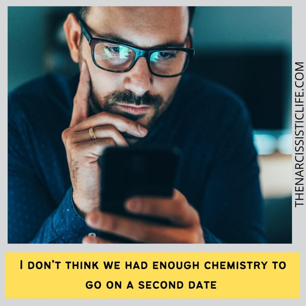 I don’t think we had enough chemistry to go on a second date 