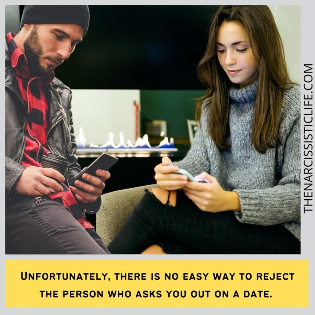 Unfortunately, there is no easy way to reject the person who asks you out on a date.