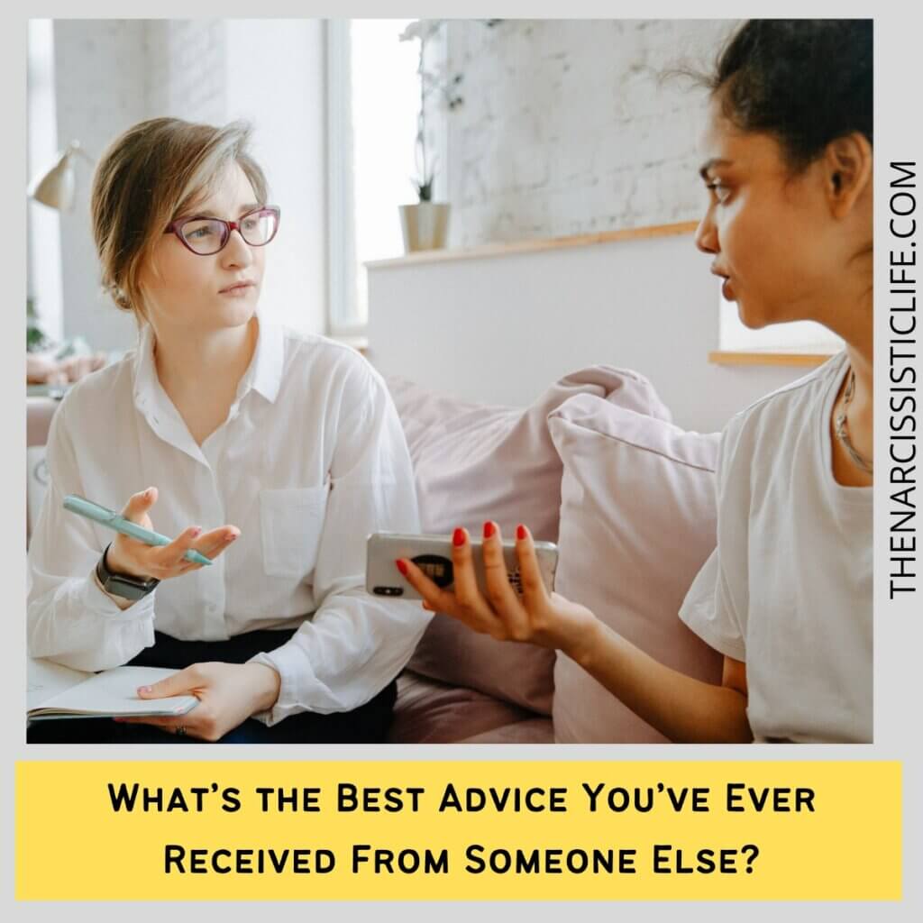 What’s the Best Advice You’ve Ever Received From Someone Else?