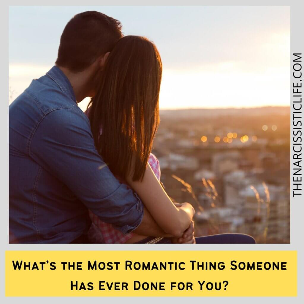What’s the Most Romantic Thing Someone Has Ever Done for You?