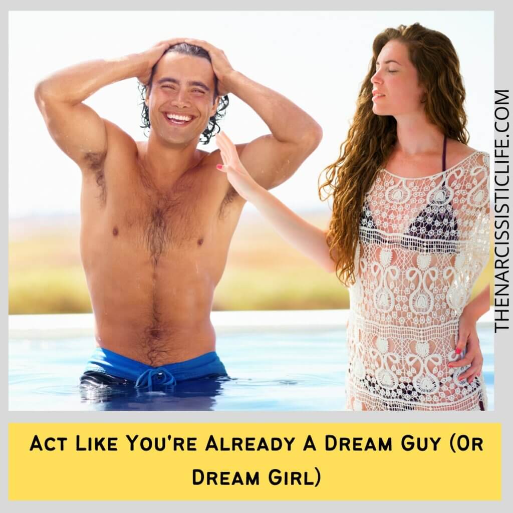 Act Like You're Already A Dream Guy (Or Dream Girl)