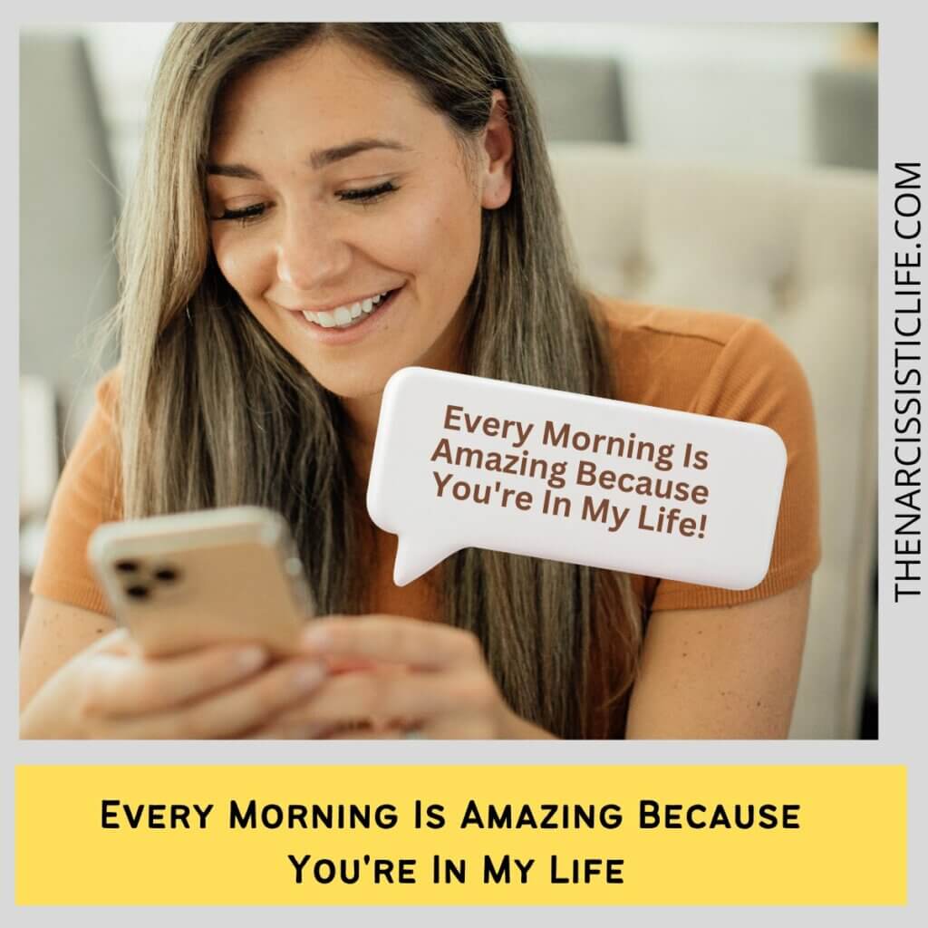 Every Morning Is Amazing Because 
You're In My Life