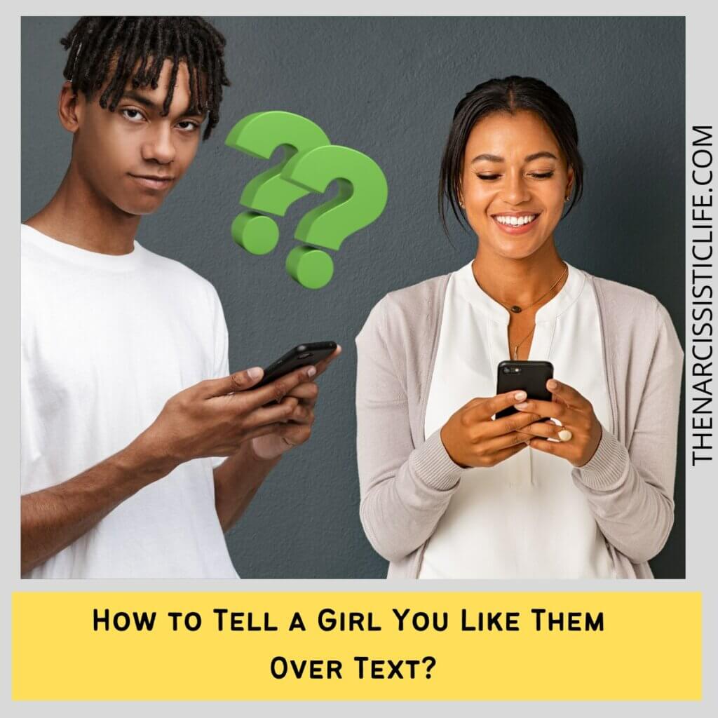 How to Tell a Girl You Like Them 
Over Text?