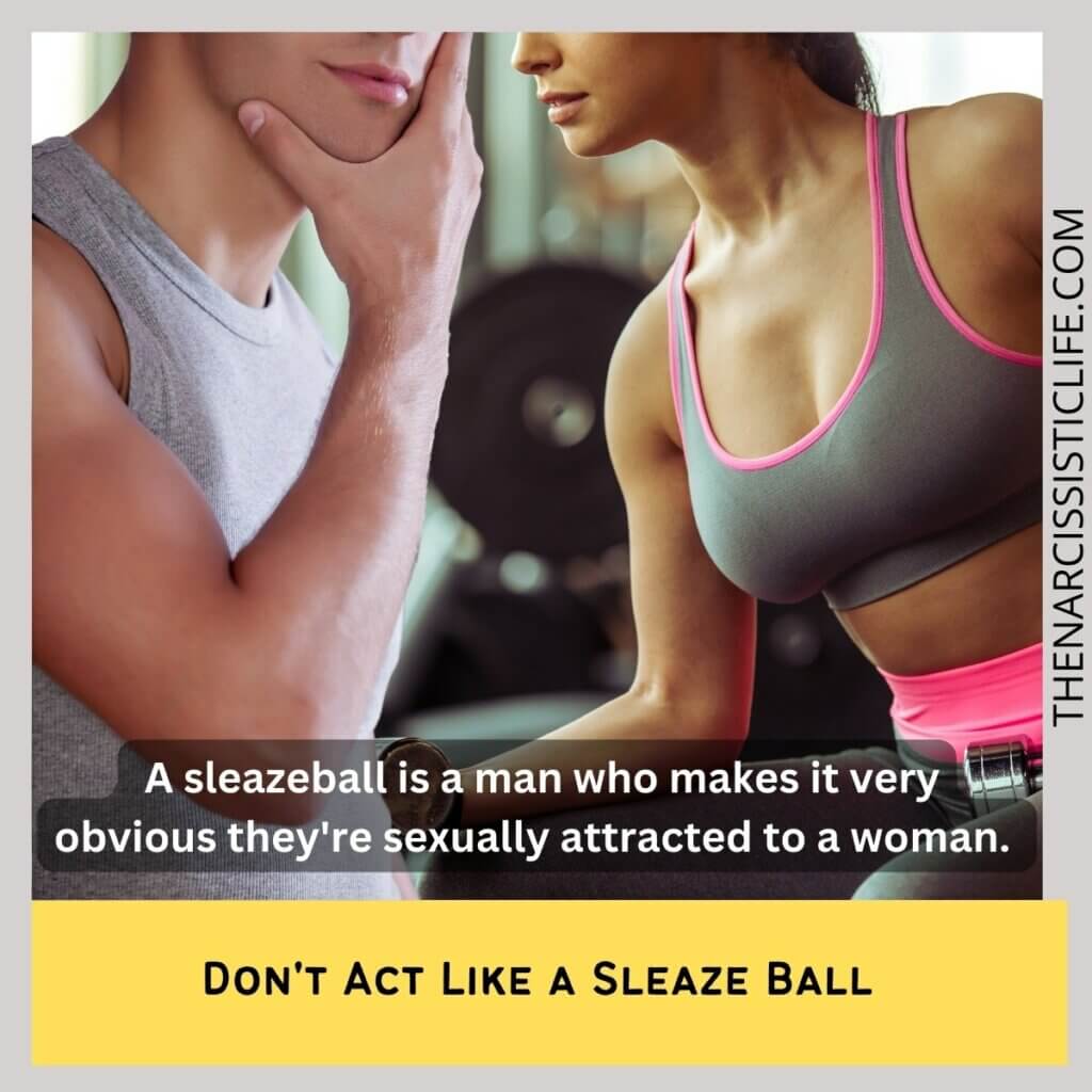 Don't Act Like a Sleaze Ball 