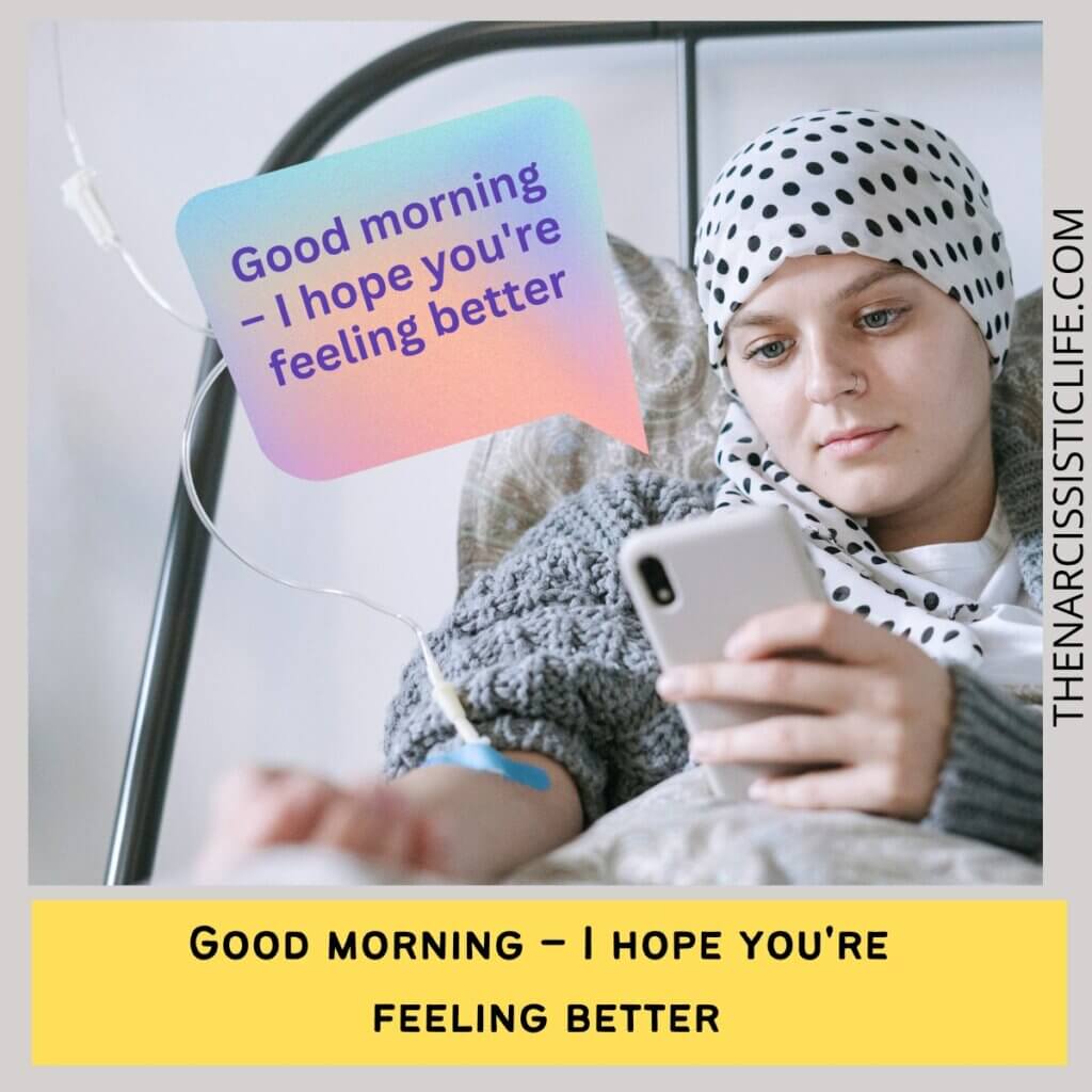 Good morning – I hope you're 
feeling better