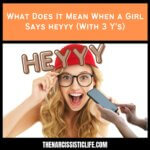 What Does It Mean When a Girl Says heyyy (With 3 Y's) (1)