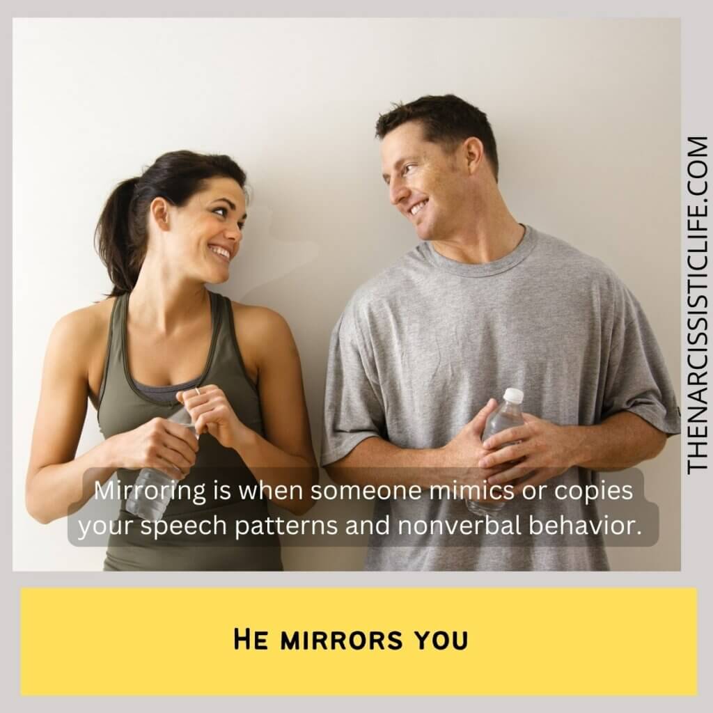 He mirrors you