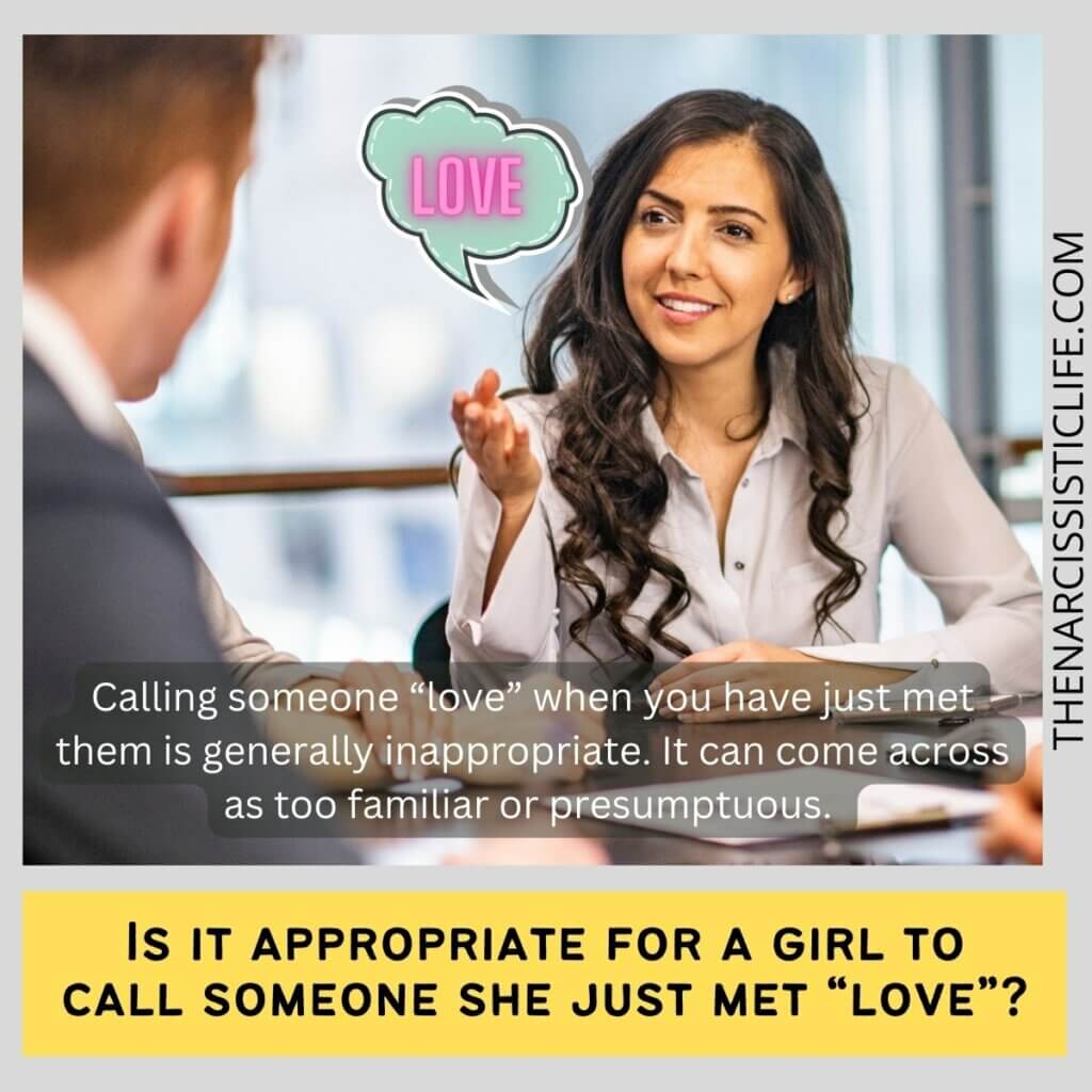 Is it appropriate for a girl to call someone she just met “love”