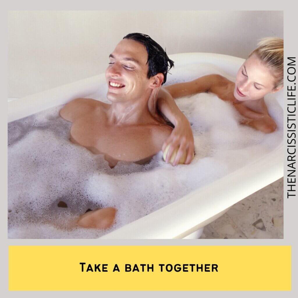 Take a bath together