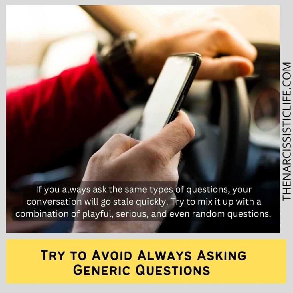 Try to Avoid Always Asking Generic Questions