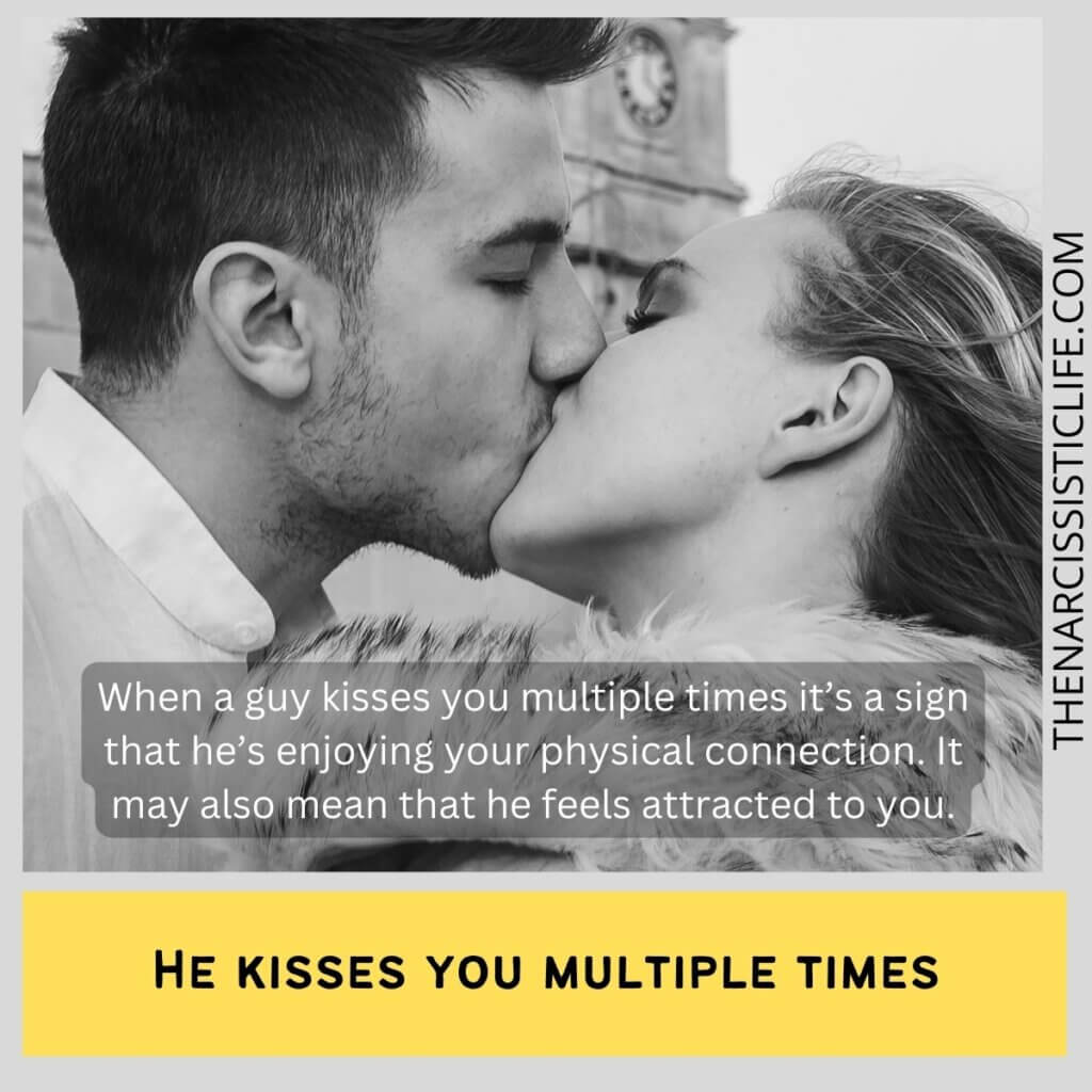 He kisses you multiple times.