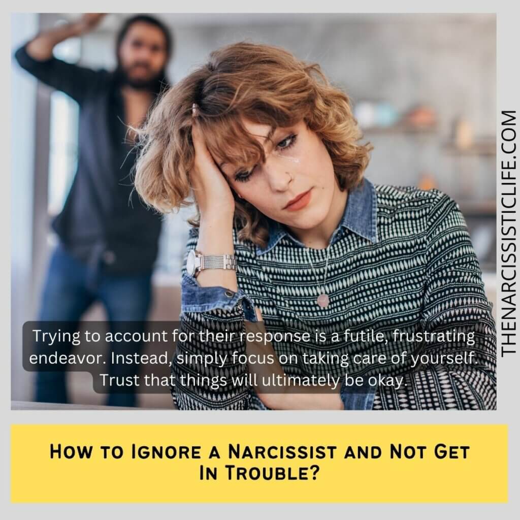 How to Ignore a Narcissist and Not Get In Trouble