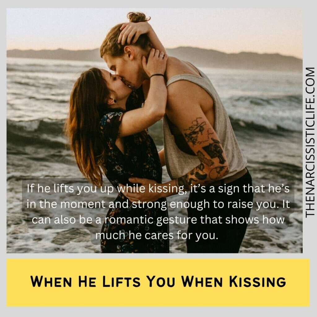 When He Lifts You When Kissing