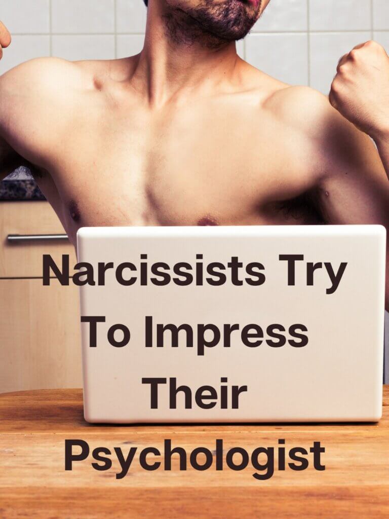 Narcissists Try To Impress Their Psychologist