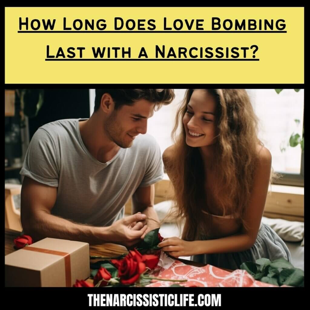 How long does love bombing last with a Narcissist?