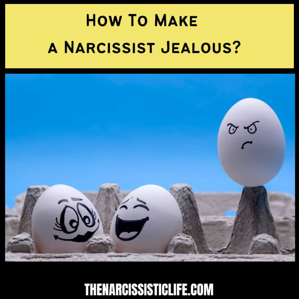 How To Make a Narcissist Jealous