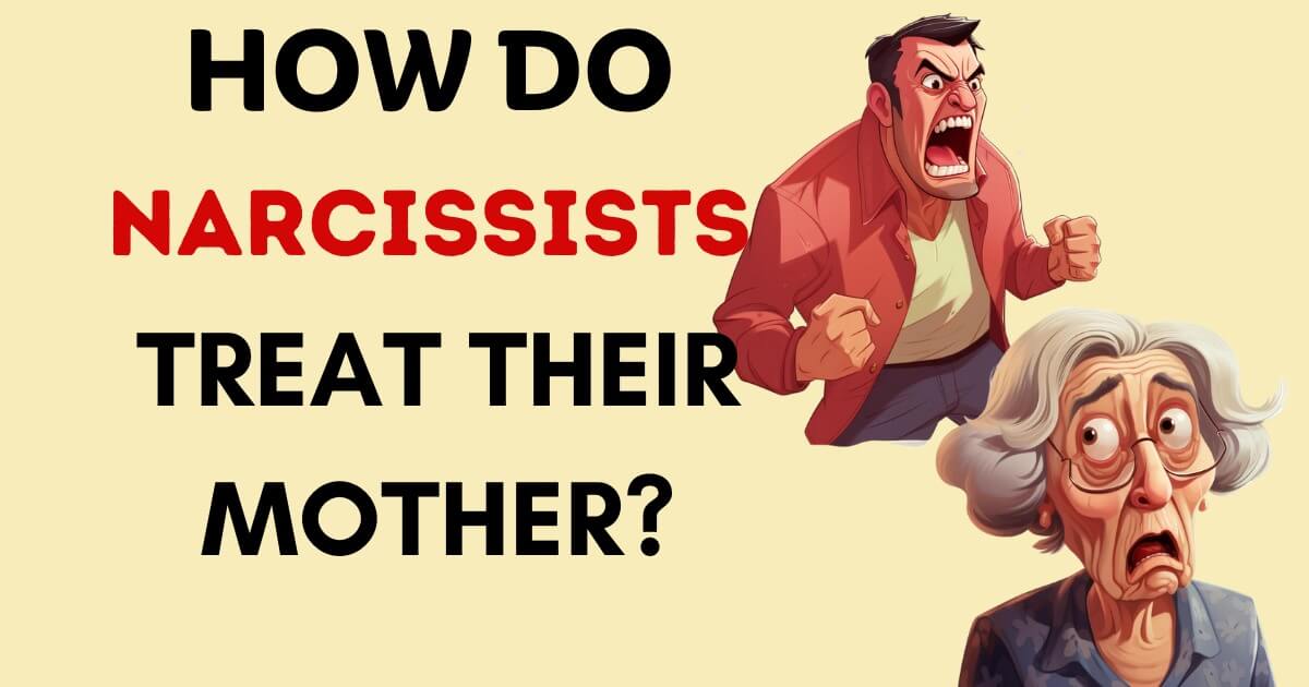 How do Narcissists treat their mother?