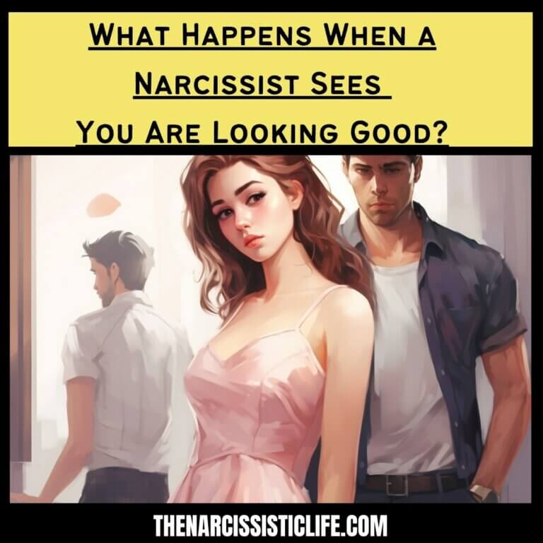 What Happens When a Narcissist Sees You Are Looking Good?