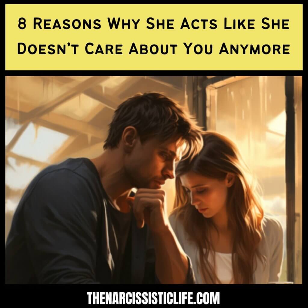 8 Reasons Why She Acts Like She Doesn’t Care About You Anymore