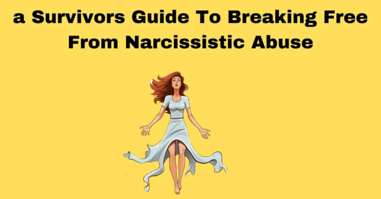 a Survivors Guide To Breaking Free From Narcissistic Abuse