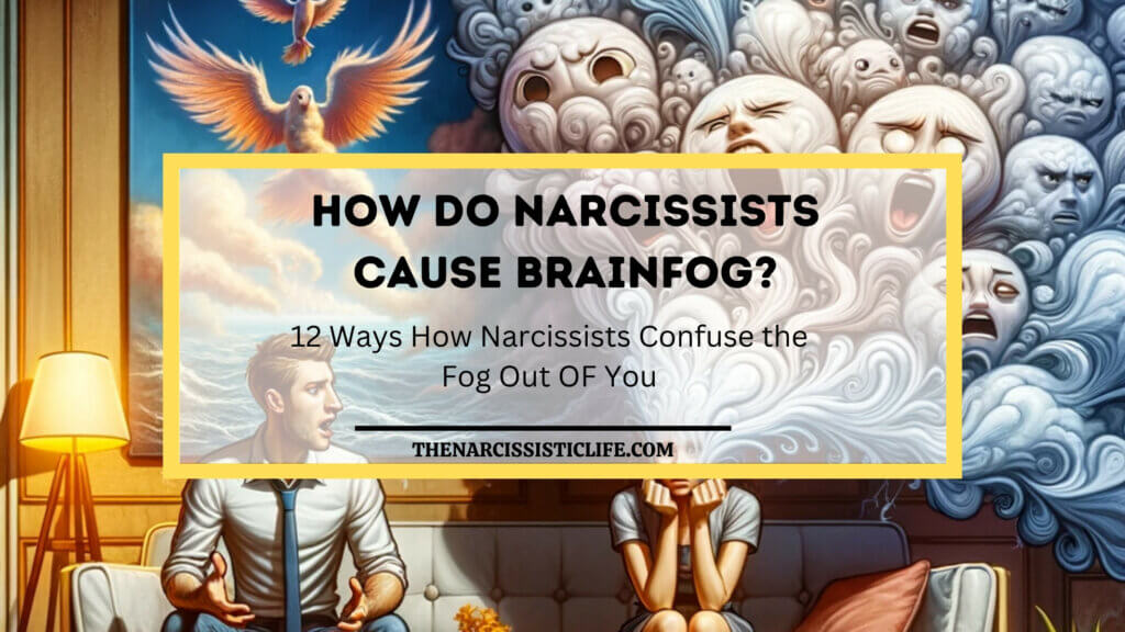 how do narcissists cause brainfog?