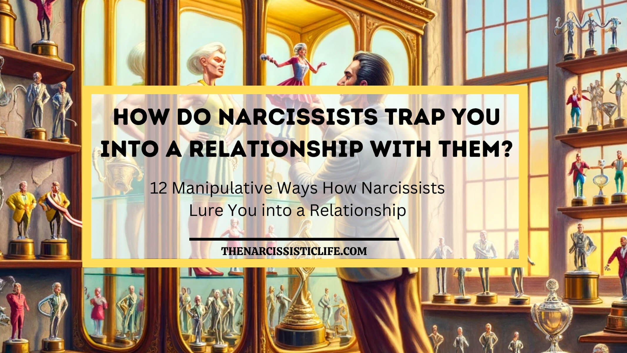 how do narcissists trap you into a relationship with them?