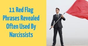 11 Red Flag Phrases Revealed Often Used By Narcissists