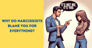 Why Do Narcissists Blame You For Everything?