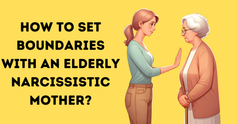 How To Set Boundaries With An Elderly Narcissistic Mother?