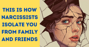 How Do Narcissists Isolate Their Partners From Family and Friends?