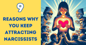 9 Reasons Why You Keep Attracting Narcissists