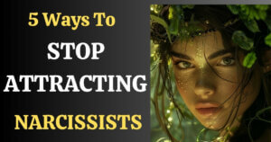 5 Ways To Stop Attracting Narcissists