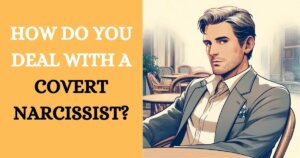 3 Ways to Deal with Covert Narcissists