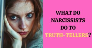 What do Narcissists do With Truth Tellers?