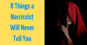 8 Things a Narcissist Will Never Tell You